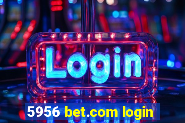 5956 bet.com login